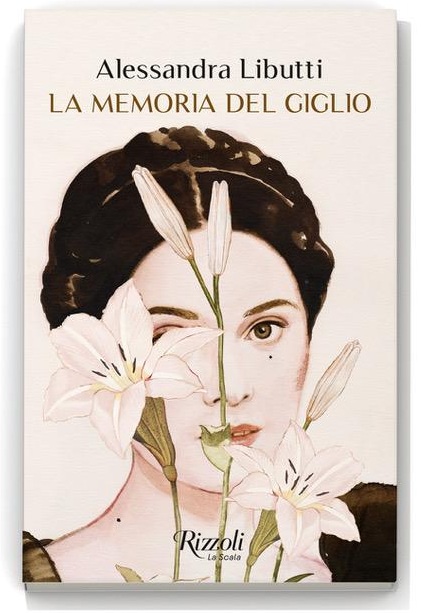 Alessandra Libutti La memoria del giglio Rizzoli cctm a noi piace leggere incipit libri romanzo