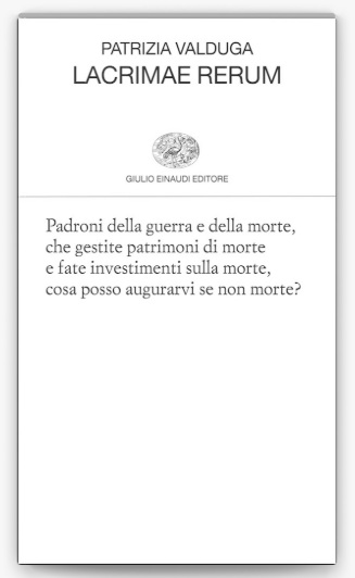 Patrizia Valduga Lacrimae rerum Einaudi guerra morte poesia cctm a noi piace leggere