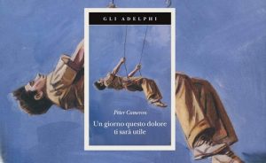 Peter Cameron (USA) Un giorno questo dolore ti sarà utile cctm libri a noi piace leggere adelphi