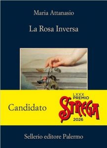 Maria Attanasio La rosa inversa sellerio cctm a noi piace leggere incipit premio Strega