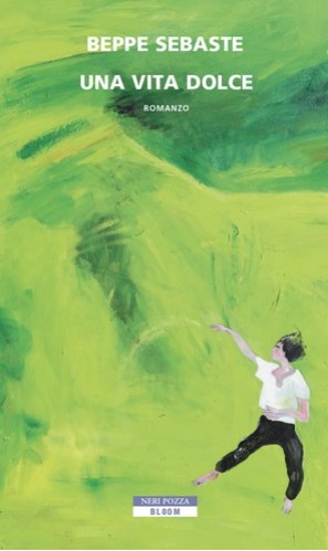 Beppe Sebaste (Italia) una vita dolce Neri Pozza Loredana Lipperini Panchine Oggetti smarriti cctm a noi piace leggere poesia libri