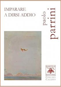Paolo Parrini poesia Samuele Editore Imparare a dirsi addio Rita Bompadre Centro di Lettura “Arturo Piatti” cctm a noi piace leggere