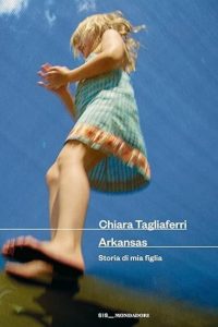 chiara tagliaferri arkansas storia di mia figlia cctm a noi piace leggere mondadori gpa