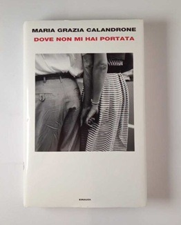 Maria Grazia Calandrone Dove non mi hai portata Einaudi Lucia cctm a noi piace leggere 