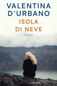 Valentina D’Urbano Isola di neve Longanesi libri turisti cctm a noi piace leggere incipit