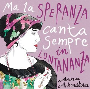 Anna Achmatova Ma la speranza canta sempre Paolo Galvagni poesia cctm a noi piace leggere