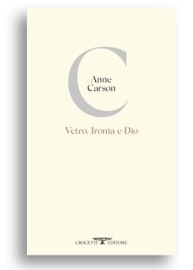 Anne Carson (Canada) Il lavoro di Dio Vetro, Ironia e Dio Crocetti cctm a noi piace leggere poesia