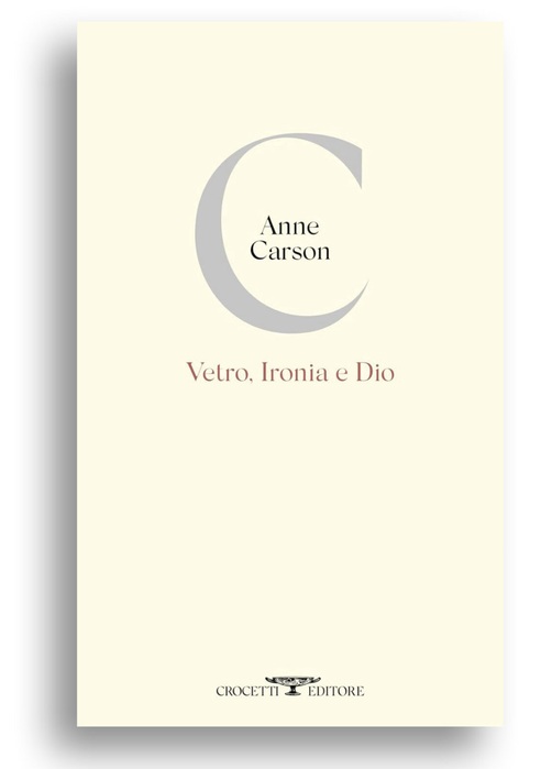 Anne Carson (Canada) Il lavoro di Dio Vetro, Ironia e Dio Crocetti cctm a noi piace leggere poesia 